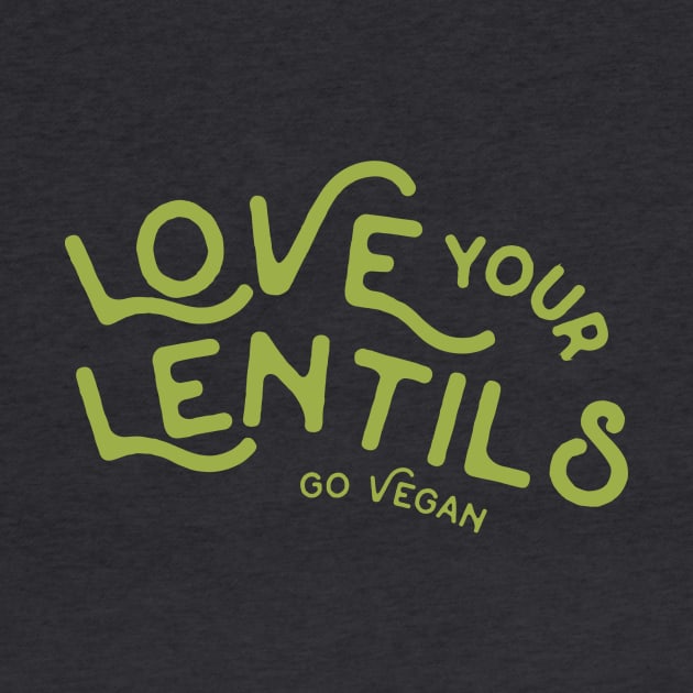 Love Your Lentils Go Vegan by sagestreetstudio